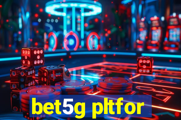 bet5g pltfor